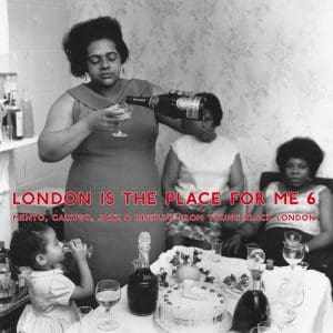 VA London Is The Place For Me 6 : Mento, Jazz, Calypso & Highlife From Young Black London