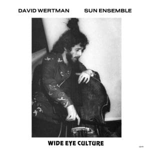 DAVID WERTMAN SUN ENSEMBLE & LYNNE MERYL Wide Eye Culture - Deluxe Version 3LP