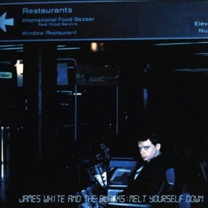 JAMES WHITE AND THE BLACKS Melt Yourself Down
