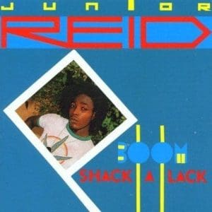 JUNIOR REID Boom Shack A Lack