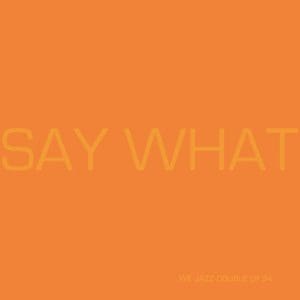 SAY WHAT Say What 2LP