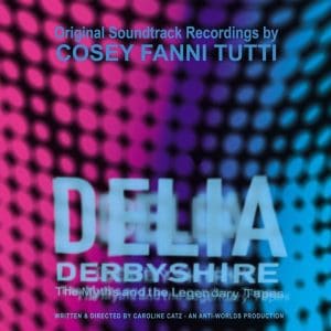 OST / COSEY FANNI TUTTI Delia Derbyshire: The Myths And The Legendary Tapes
