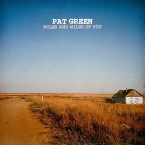 PAT GREEN Miles and Miles of You