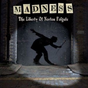 MADNESS The Liberty Of Norton Folgate