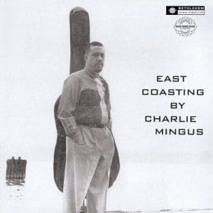 CHARLES MINGUS East Coasting