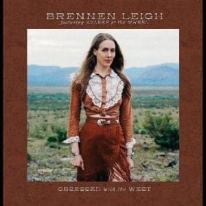 BRENNEN LEIGH FEATURING ASLEEP AT THE WHEEL Obsessed With The West