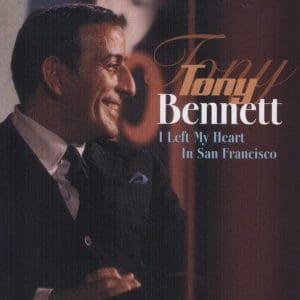 TONY BENNETT I Left My Heart In San Francisco