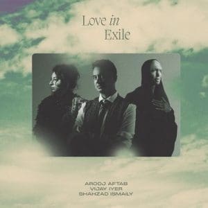 AROOJ AFTAB, VIJAY IYER, SHAHZAD ISMAILY Love In Exile