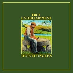 DUTCH UNCLES True Entertainment