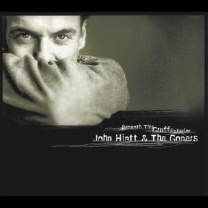 JOHN HIATT AND THE GONERS Beneath This Gruff Exterior