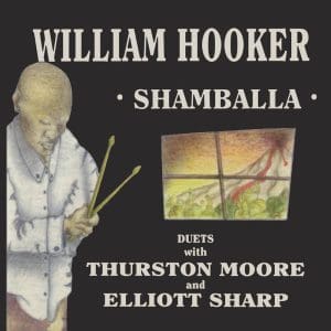 WILLIAM HOOKER WITH THURSTON MOORE & ELLIOTT SHARP Shamballa  (RSD 2023)