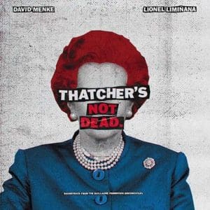 THEE LIMINANAS & DAVID MENKE Thatcher’s Not Dead (ost) 2LP (RSD 2023)