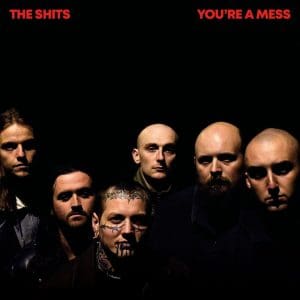 THE SHITS You’re A Mess