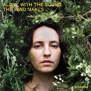 KOLEŻANKA Alone with the Sound the Mind Makes
