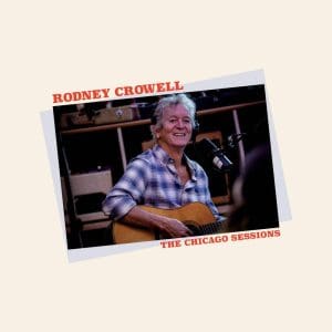 RODNEY CROWELL The Chicago Sessions