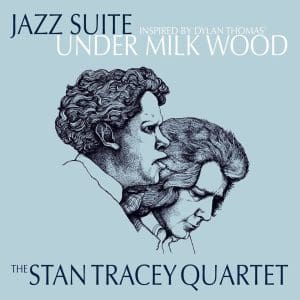 THE STAN TRACEY QUARTET Jazz Suite Inspired by Dylan Thomas' Under Milk Wood
