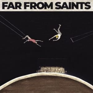 FAR FROM SAINTS Far From Saints