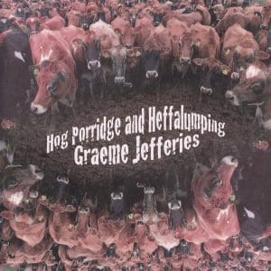 GRAEME JEFFERIES Hog Porridge And Heffalumping