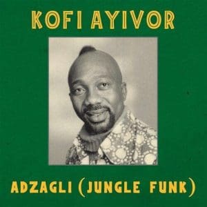 KOFI AYIVOR Adzagli (Jungle Funk) 12"