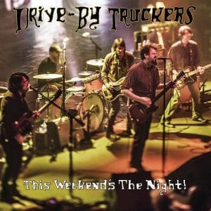 DRIVE BY TRUCKERS This Weekend's The Night
