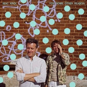 MAC KROL “For Some Other Reason” b/w “Fair Warning” and “What Would You Say?” 7"