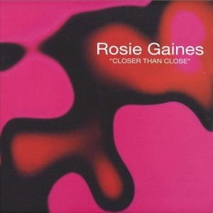 ROSE GAINES Closer Than Close 12"