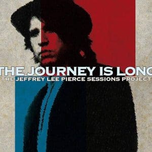 THE JEFFREY LEE PIERCE SESSIONS PROJECT VA The Journey Is Long CD