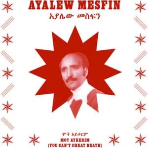 AYALEW MESFIN Mot Aykerim (you Can't Cheat Death)