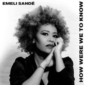 EMELI SANDÉ How Were We To Know