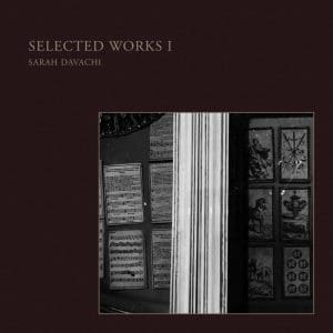 SARAH DAVACHI Selected Works I
