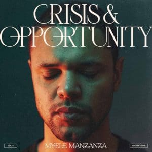MYELE MANZANZA Crisis & Opportunity, Vol.4: Meditations