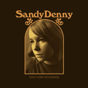 SANDY DENNY The Early Home Recordings
