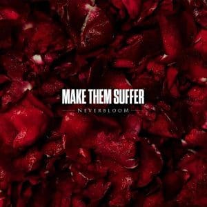 MAKE THEM SUFFER Neverbloom (coloured)