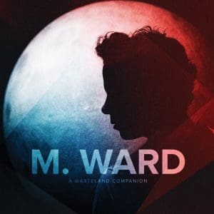 M. WARD A Wasteland Companion