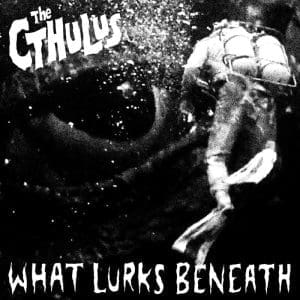 THE CTHULUS  What Lurks Beneath 7"
