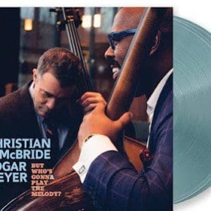 CHRISTIAN MCBRIDE & EDGAR MEYER But Who’s Gonna Play the Melody? (Coloured) 2LP (Rsd 2024)
