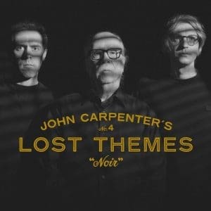 JOHN CARPENTER CODY CARPENTER & DANIEL DAVIES Lost Themes IV: Noir