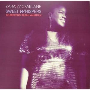 ZARA MCFARLANE Sweet Whispers: Celebrating Sarah Vaughan