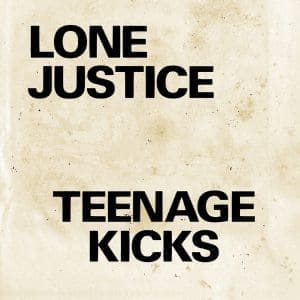 LONE JUSTICE Teenage Kicks / Nothing Can Stop My Loving You 7"