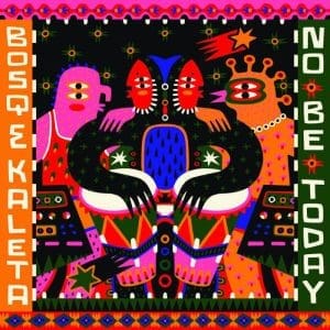 BOSQ & KALETA No Be Today 2LP