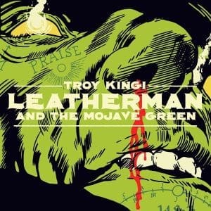 TROY KINGI & THE CACTUS HANDSHAKE Leatherman And The Mojave Green CD