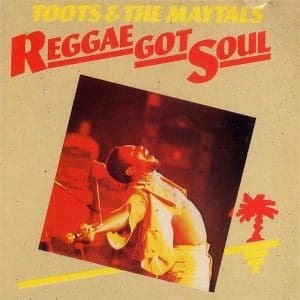 TOOTS & THE MAYTALS Reggae Got Soul