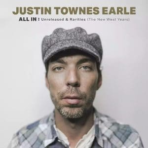 JUSTIN TOWNES EARLE ALL IN: Unreleased & Rarities (The New West Years) (Deluxe Edition) 4LP