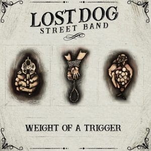 LOST DOG STREET BAND Weight of a Trigger