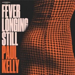 PAUL KELLY Fever Longing Still