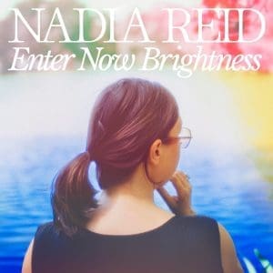 NADIA REID Enter Now Brightness