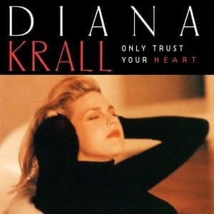 DIANA KRALL Only Trust Your Heart