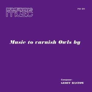 GEOFF BASTOW Music To Varnish Owls By
