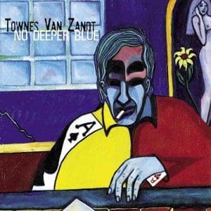 TOWNES VAN ZANDT No Deeper Blue