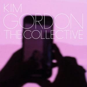 KIM GORDON The Collective (Deluxe Edition) w/bonus 7"
